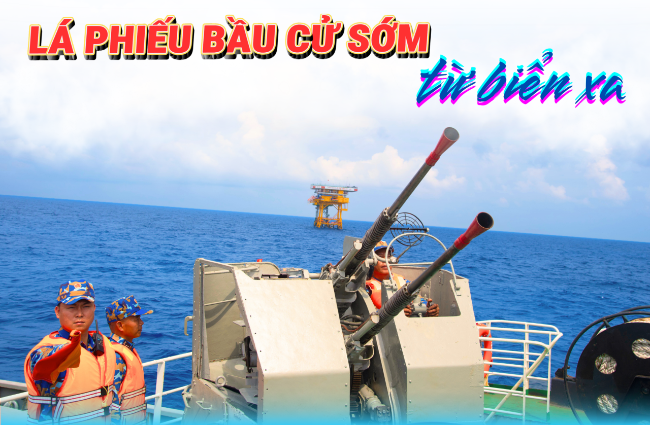 LÁ PHIẾU BẦU CỬ SỚM TỪ BIỂN XA - Bài 3: “Pháo đài thép” nhìn từ biển